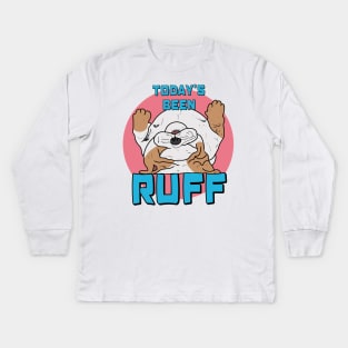 Today Has Been Ruff Kids Long Sleeve T-Shirt